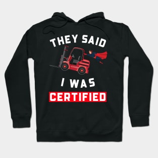 Forklift Super, They Said I was Forklift Certified RW Hoodie